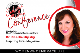 Dr. Shellie Hipsky to Host Empowered Entrepreneur at the Women Who Embrace Life conference being held at the Pittsburgh Business Show